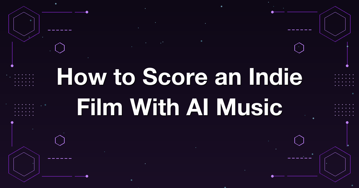 How to Score an Indie Film With AI Music